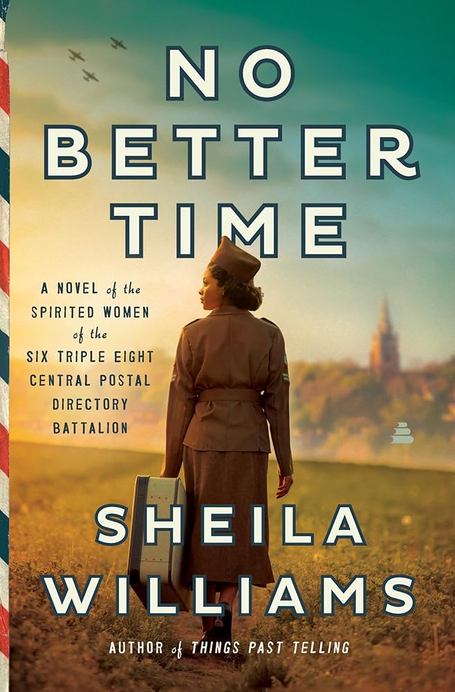 No Better Time: A Novel of the Spirited Women of the Six Triple Eight Central Postal Directory Battalion cover image