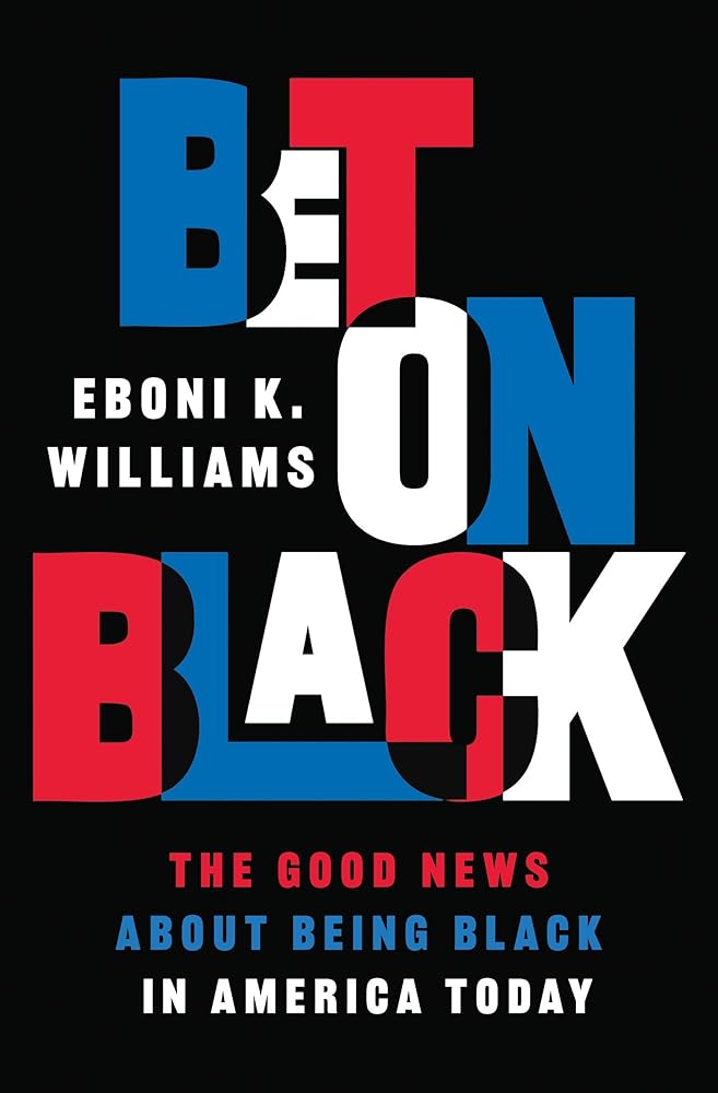 Bet on Black: The Good News about Being Black in America Today cover image
