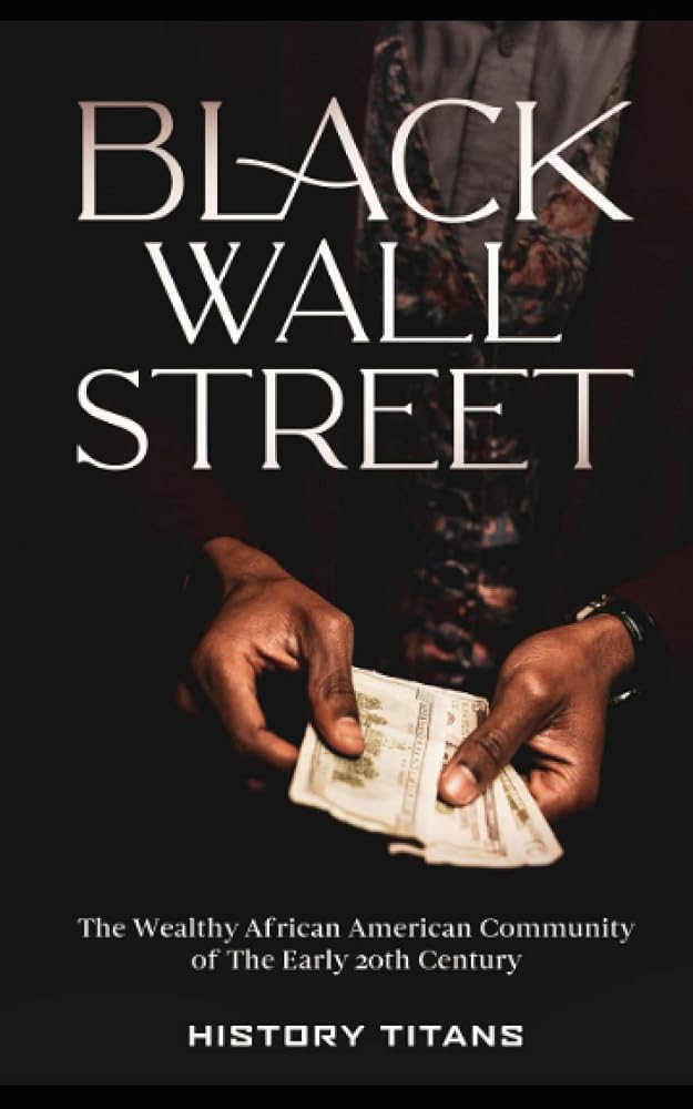 Black Wall Street: The Wealthy African American Community of the Early 20th Century cover image