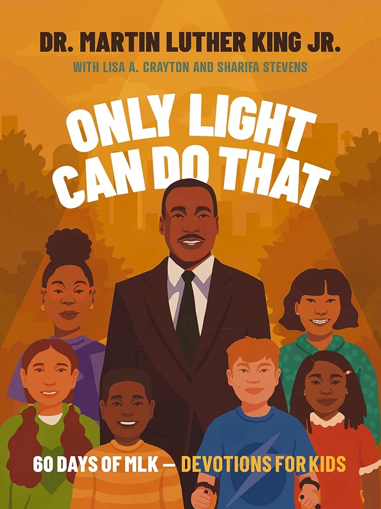 Only Light Can Do That: 60 Days Of MLK: Devotions For Kids cover image