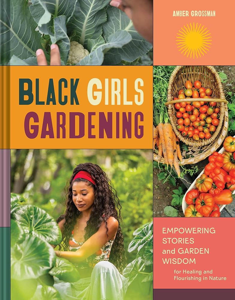 Black Girls Gardening: Empowering Stories and Garden Wisdom for Healing and Flourishing in Nature cover image