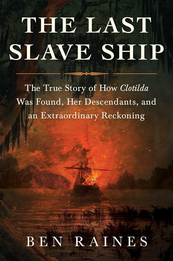 The Last Slave Ship: The True Story of How Clotilda Was Found, Her Descendants, and an Extraordinary Reckoning cover image