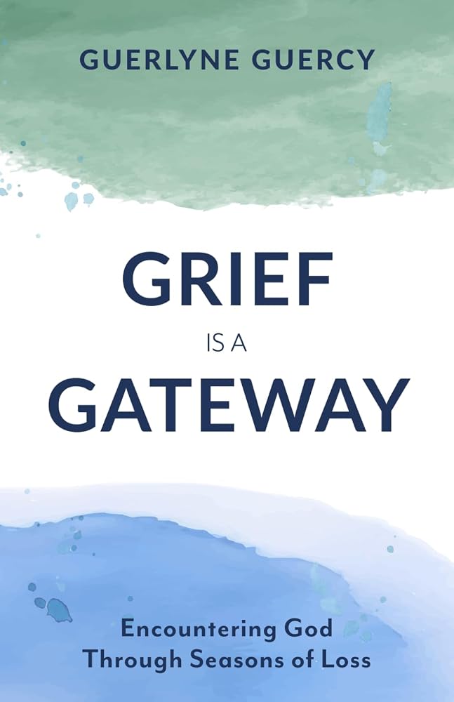 Grief Is a Gateway: Encountering God Through Seasons of Loss cover image