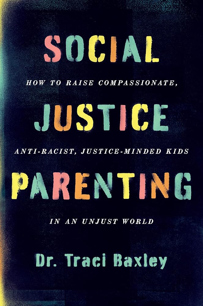 Social Justice Parenting: How to Raise Compassionate, Anti-Racist, Justice-Minded Kids in an Unjust World – An Empowering Guide to Diversity, Activism, and Meaningful Change cover image