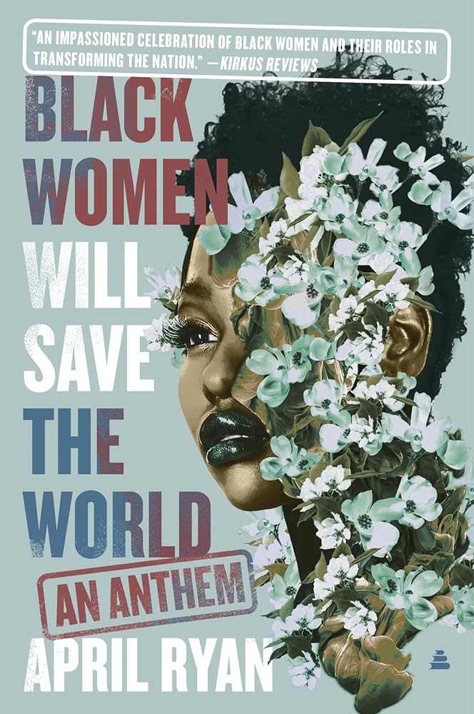 Black Women Will Save the World: An Anthem – A White House Reporter's Chronicle Featuring Kamala Harris, Maxine Waters, and Valerie Jarrett cover image
