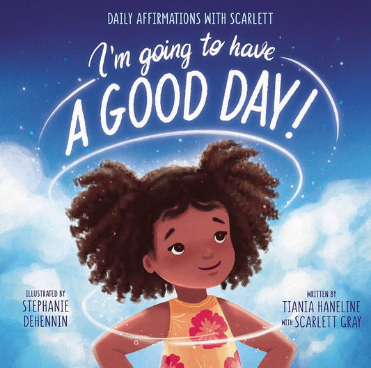 I’m Going to Have a Good Day!: Daily Affirmations with Scarlett cover image