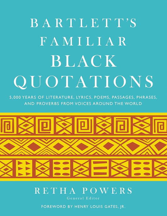 Bartlett's Familiar Black Quotations: 5,000 Years of Literature, Lyrics, Poems, Passages, Phrases, and Proverbs from Voices Around the World cover image