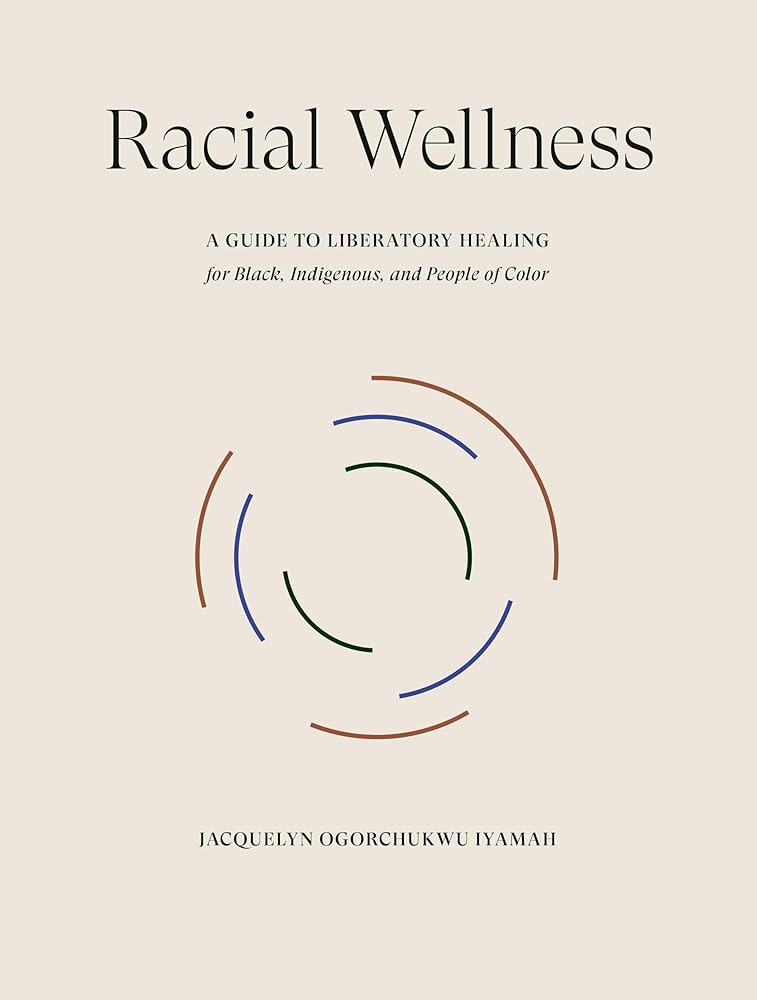 Racial Wellness: A Guide to Liberatory Healing for Black, Indigenous, and People of Color cover image