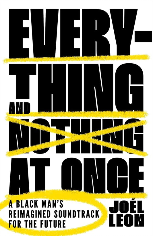 Everything and Nothing at Once: A Black Man's Reimagined Soundtrack for the Future cover image