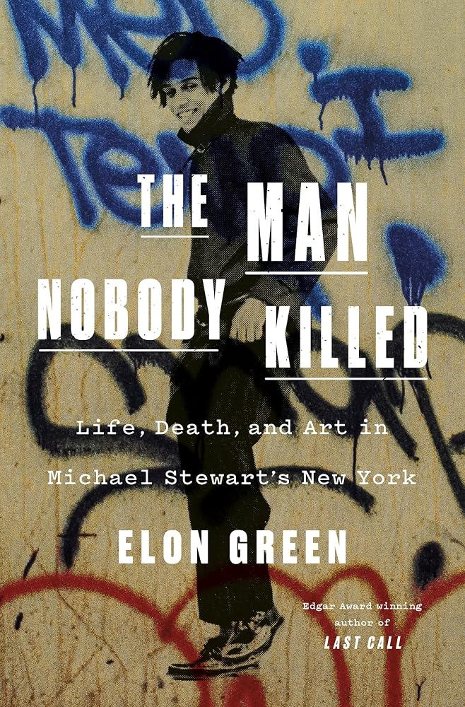 The Man Nobody Killed: Life, Death, and Art in Michael Stewart's New York cover image