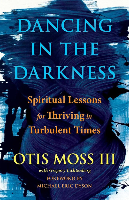 Dancing in the Darkness: Spiritual Lessons for Thriving in Turbulent Times cover image