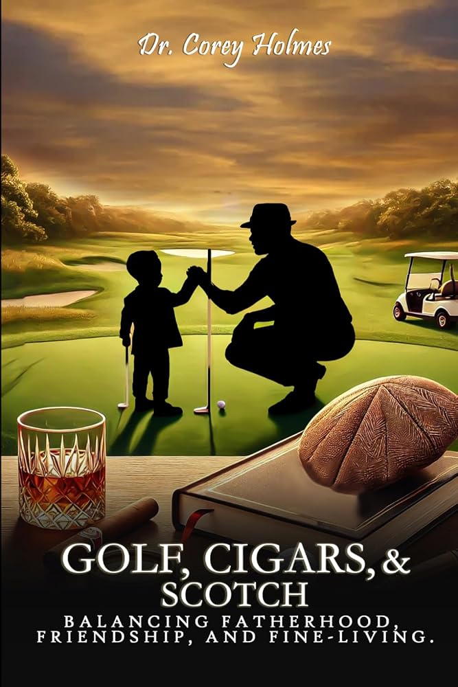 Golf, Cigars, and Scotch: Balancing Fatherhood, Friendship, and Fine-Living cover image
