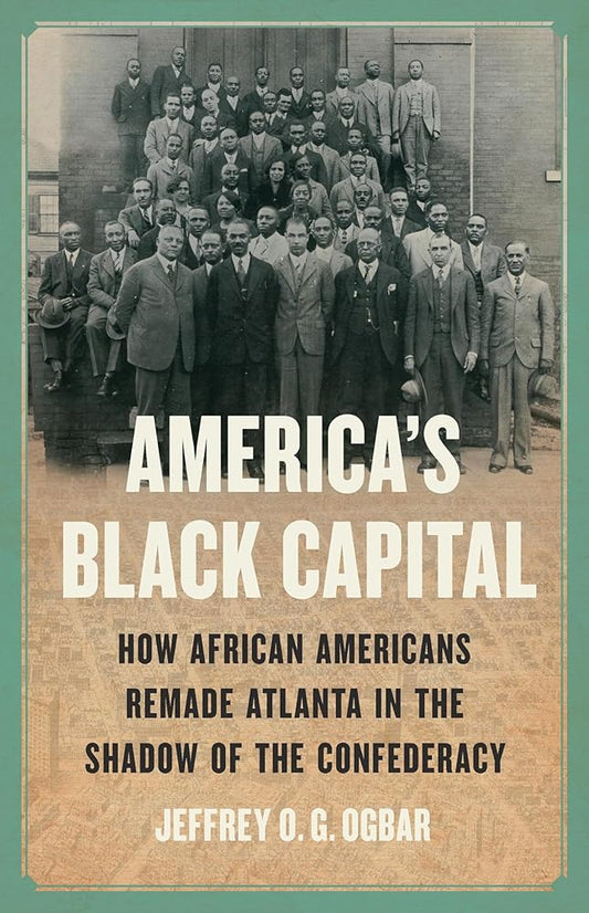 America's Black Capital: How African Americans Remade Atlanta in the Shadow of the Confederacy cover image