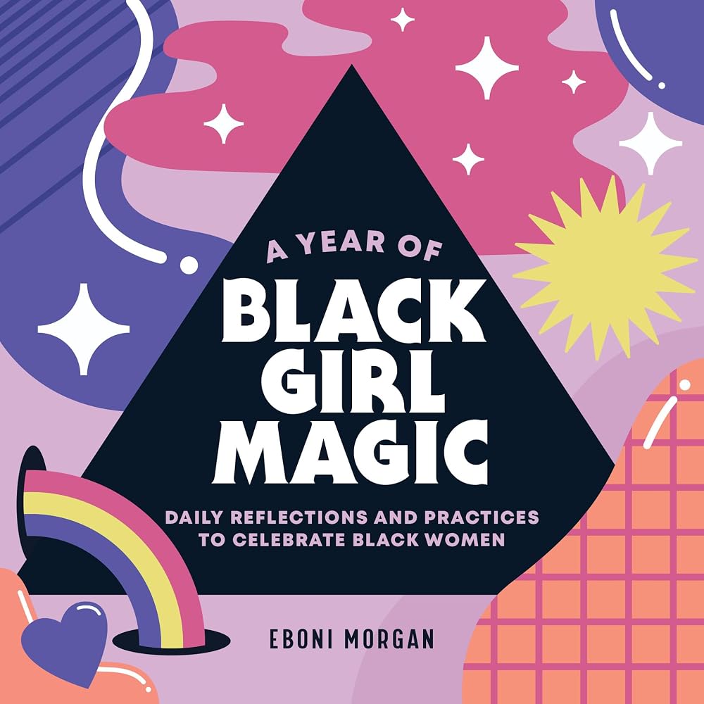 A Year of Black Girl Magic: Daily Reflections and Practices to Celebrate Black Women (A Year of Daily Reflections) cover image