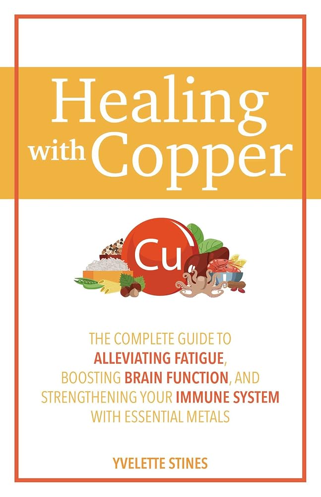 Healing with Copper: The Complete Guide to Alleviating Fatigue, Boosting Brain Function, and Strengthening Your Immune System with Essential Metals cover image