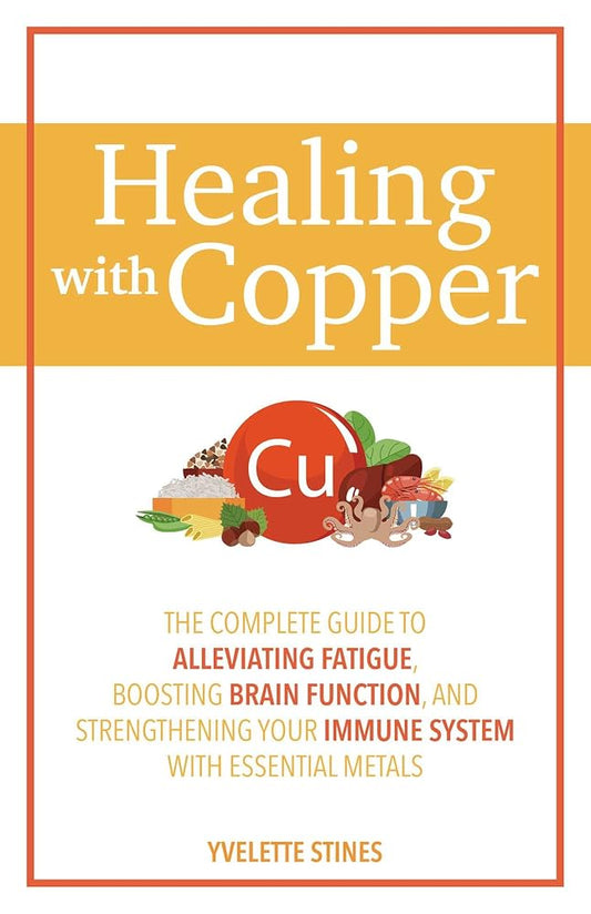 Healing with Copper: The Complete Guide to Alleviating Fatigue, Boosting Brain Function, and Strengthening Your Immune System with Essential Metals cover image