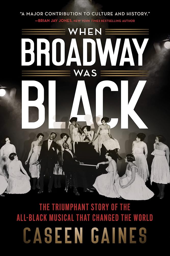 When Broadway Was Black: The Triumphant Story of the All-Black Musical that Changed the World cover image