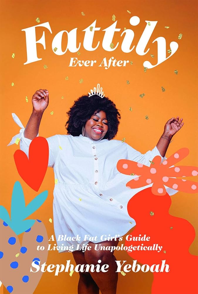 Fattily Ever After: A Black Fat Girl's Guide to Living Life Unapologetically cover image