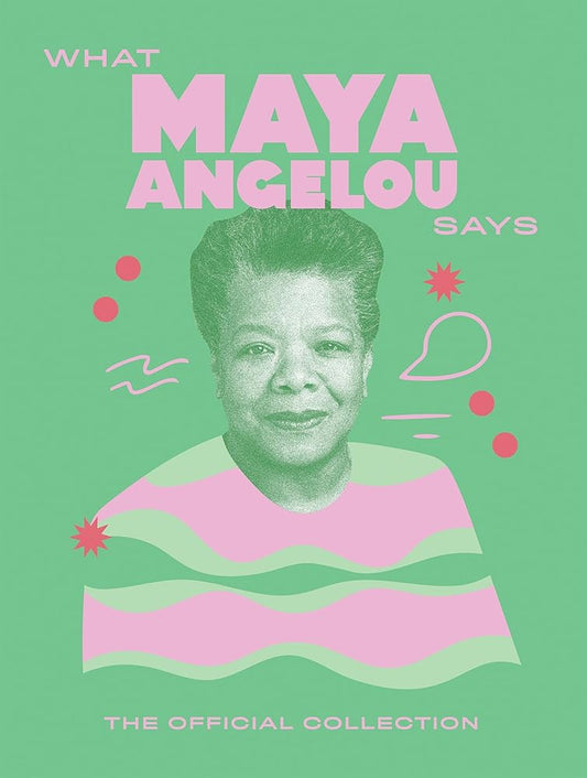 What Maya Angelou Says: The Official Collection cover image