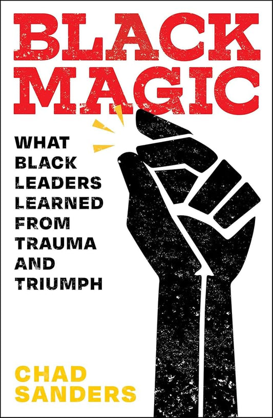 Black Magic: What Black Leaders Learned from Trauma and Triumph cover image