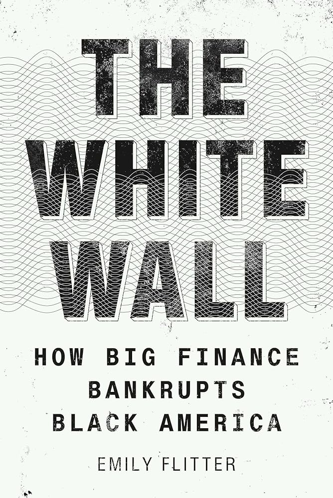 The White Wall: How Big Finance Bankrupts Black America cover image