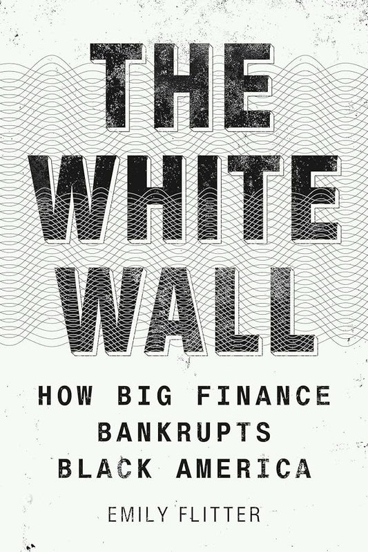 The White Wall: How Big Finance Bankrupts Black America cover image