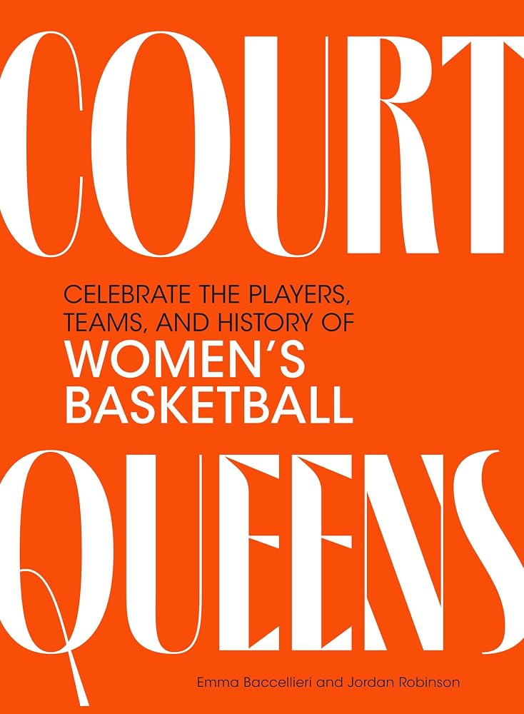 Court Queens: Celebrate the Players, Teams, and History of Women’s Basketball cover image