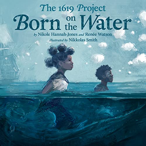 The 1619 Project: Born in the Water